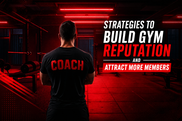Strategies to Build Gym Reputation and Attract More Members